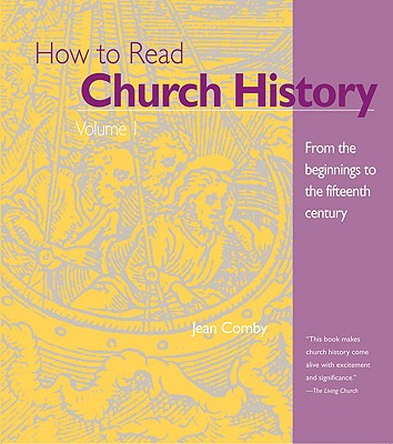 How to Read Church History Volume 1: From the Beginnings to the Fifteenth Century Volume 1 - Comby, Jean