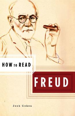 How to Read Freud - Cohen, Josh, and Critchley, Simon (Editor)