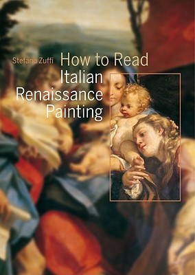 How to Read Italian Renaissance Painting - Zuffi, Stefano