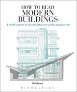 How to Read Modern Buildings: A Crash Course in the Architecture of the Modern Era