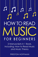 How to Read Music: For Beginners - Bundle - The Only 2 Books You Need to Learn Music Notation and Reading Written Music Today