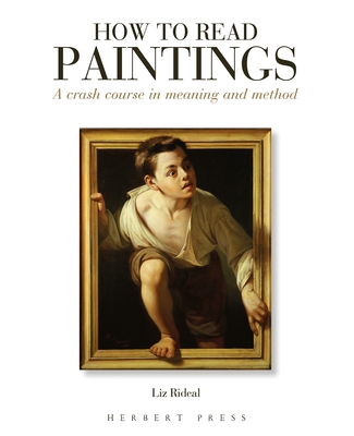 How to Read Paintings: A Crash Course in Meaning and Method - Rideal, Liz