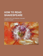 How to Read Shakespeare: A Guide for the General Reader - Stalker, James