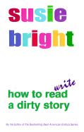 How to Read Write a Dirty Story - Bright, Susie, and Susie Bright