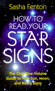 How to Read Your Star Signs: The Only One-Volume Guide to Your Sun, Moon and Rising Signs