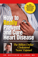 How to Really Prevent and Cure Heart Disease: The Billion Dollar Cholesterol 'Scam' Exposed