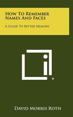 How to Remember Names and Faces: A Guide to Better Memory - Roth, David Morris