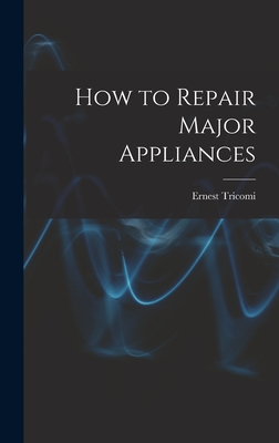 How to Repair Major Appliances - Tricomi, Ernest