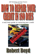How to Repair Your Credit in 180 Days: A Self-Help Guide to Restoring Your Credit