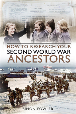 How to Research your Second World War Ancestors - Fowler, Simon