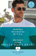 How To Resist Your Rival / Key To The Single Dad's Heart: Mills & Boon Medical: How to Resist Your Rival / Key to the Single Dad's Heart