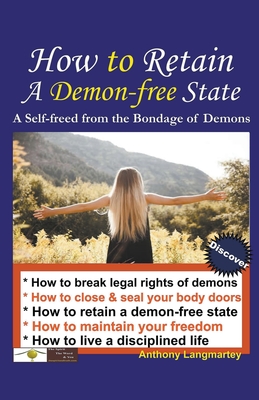 How to Retain A Demon-free State: A Self-freed from the Bondage of Demons - Langmartey, Anthony