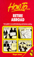 How to Retire Abroad: Your Guide to Successful Planning & Decision-Making