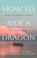 How to Ride a Dragon: Women with Breast Cancer Tell Their Stories