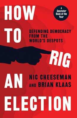 How to Rig an Election - Cheeseman, Nic, and Klaas, Brian