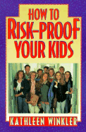 How to Risk-Proof Your Kids - Winkler, Kathleen