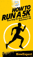 How To Run a 5K: Your Step By Step Guide To Running a 5K