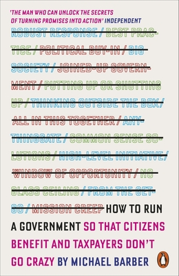 How to Run a Government: So That Citizens Benefit and Taxpayers Don't Go Crazy - Barber, Michael, Sir