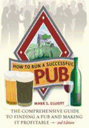 How To Run A Successful Pub 2nd Edition: The Comprehensive Guide to Finding a Pub and Making it Profitable
