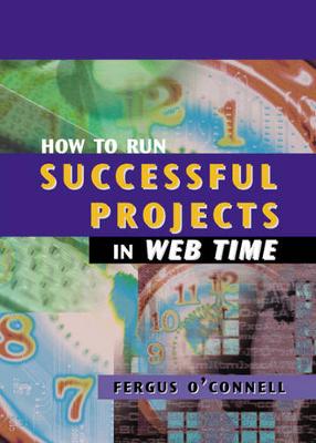 How to Run Successful Projects in Web Time - O'Connell, Fergus