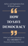 How to Save Democracy: Advice and Inspiration from 95 World Leaders