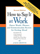 How to Say It at Work: Power Words, Phrases, and Communication Secrets for Getting Ahead