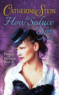 How to Seduce a Spy - Stein, Catherine