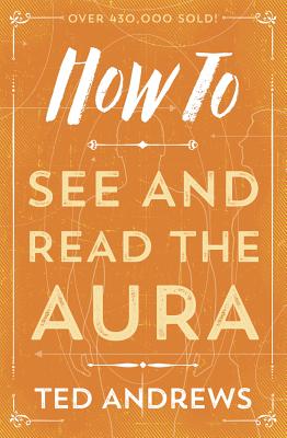 How to See and Read the Aura - Andrews, Ted