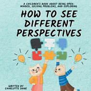 How to See Different Perspectives: A Children's Book About Being Open-Minded, Solving Problems, and Exploring