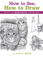 How to See, How to Draw: Keys to Realistic Drawing