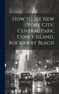 How to see New York City, Central Park, Coney Island, Rockaway Beach
