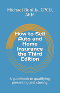 How to Sell Auto and Home Insurance the Third Edition: A guidebook to qualifying, presenting and closing.