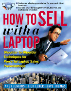 How to Sell with a Laptop; Shoulder to Shoulder Techniques for Powerful Laptop Sales Presentations