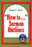 How to Sermon Outlines - Spray, Russell