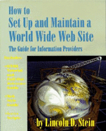 How to Set Up and Maintain a World Wide Web Site: The Guide for Information Providers - Stein, Lincoln D