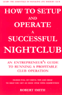 How to Setup and Operate a Successful Nightclub: An Entrepreneurs Guide to Running a Profitable Club Operation
