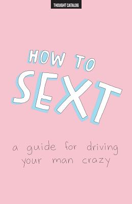 How To Sext: A Guide For Driving Your Man Crazy - Catalog, Thought