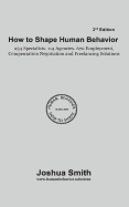 How to Shape Human Behavior 3rd Edition: 234 Specialists. 114 Agencies. 670 Employment, Compensation Negotiation and Freelancing Solutions