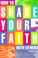 How to Share Your Faith with Others: A Good News Guidebook