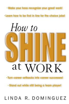 How to Shine at Work - Dominguez, Linda R