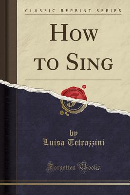 How to Sing (Classic Reprint) - Tetrazzini, Luisa