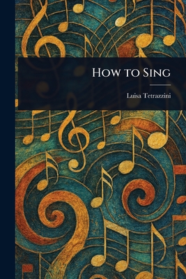 How to Sing - Tetrazzini, Luisa
