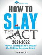 How to Slay the ACT: Proven Strategies to Conquer the College Entrance Exam