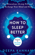 How to Sleep Better: The Miraculous Ten-step Protocol to Recharge Your Mind and Body