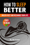 How to Sleep Better: Unlock Rest and Recharge Your Life