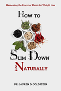 How to Slim Down Naturally: . Harnessing the Power of Plants for Weight Loss