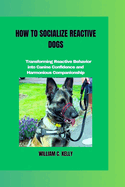 How to Socialize Reactive Dogs