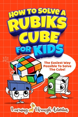 How To Solve A Rubik's Cube For Kids: The Easiest Way Possible To Solve The Cube! - Gibbs, Charlotte