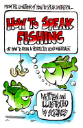 How to Speak Fishing: Or How to Ruin a Perfectly Good Marriage