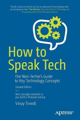 How to Speak Tech: The Non-Techie's Guide to Key Technology Concepts - Trivedi, Vinay